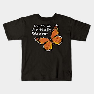 Live life like a butterfly take a rest Kids T-Shirt